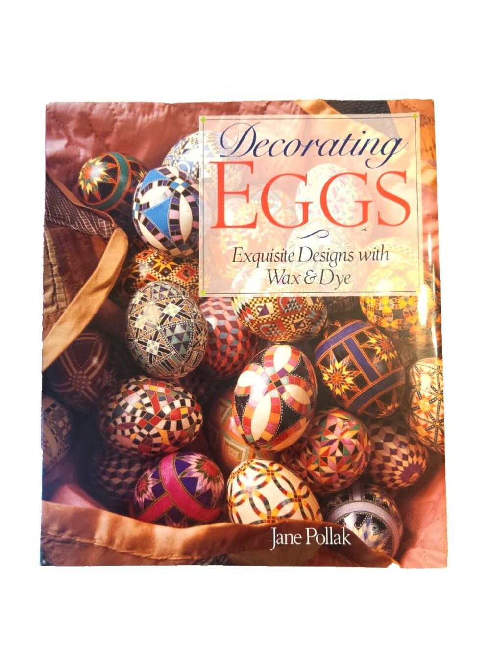 Decorating Eggs Exquisite Designs with Wax and Dye Pysanky Pollak 1996 Hardcover